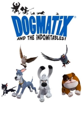 Watch Dogmatix and the Indomitables online