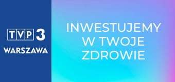 Inwestujemy w Twoje zdrowie E65