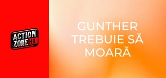 Gunther trebuie să moară