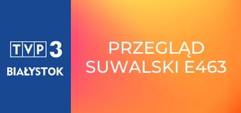 Przegląd suwalski E463