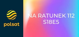 Na ratunek 112 S18E5 - Plotka