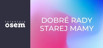 Dobré rady starej mamy