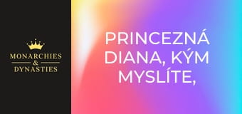 Princezná Diana, kým myslíte, že bola