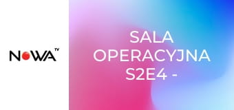 Sala operacyjna S2E4 - Wygrać z rakiem