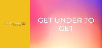 Get Under To Get Over