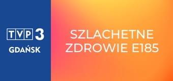 Szlachetne zdrowie E185