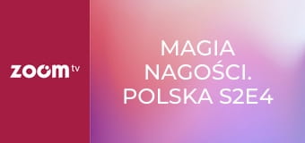 Magia nagości. Polska S2E4