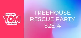 Treehouse Rescue Party S2E14