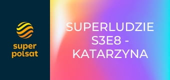SuperLudzie S3E8 - Katarzyna Rogowiec, Paweł Karpiński, Rafał Miszkiel
