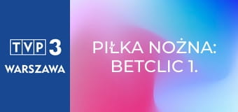 Piłka nożna: Betclic 1. Liga