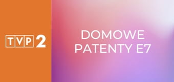 Domowe patenty E7