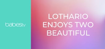 Lothario enjoys two beautiful girls E98