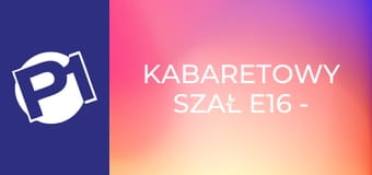 Kabaretowy szał E16 - Kabaret Ciach