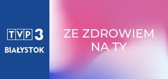 Ze zdrowiem na Ty