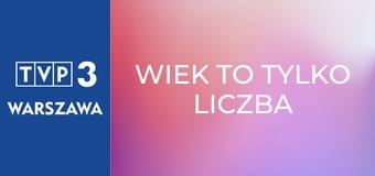 Wiek to tylko liczba E73