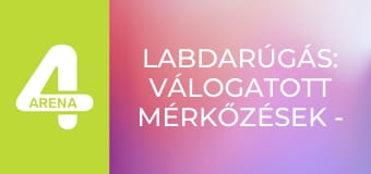 Labdarúgás: Válogatott mérkőzések - Szombat, összefoglaló