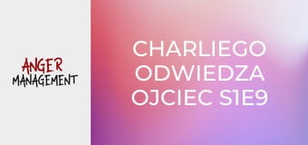 Charliego odwiedza ojciec S1E9