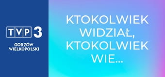 Ktokolwiek widział, ktokolwiek wie... E391