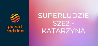 SuperLudzie S2E2 - Katarzyna Rogowiec, Paweł Karpiński