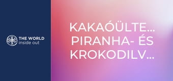 Kakaóültetvények, piranha- és krokodilvadászat. Bolívia.