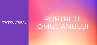 Portrete Omul anului
