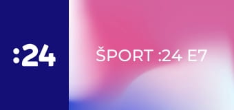 Šport :24 E7