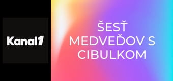 Šesť medveďov s Cibulkom