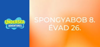 SpongyaBob 8. évad 26. rész