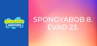 SpongyaBob 8. évad 23. rész