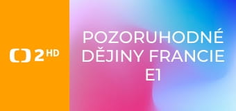 Pozoruhodné dějiny Francie E1