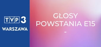 Głosy Powstania E15 - Karol Mazur