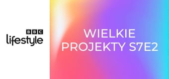 Wielkie projekty S7E2