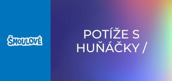 Potíže s huňáčky / Není všechno Šmoula co se třpytí
