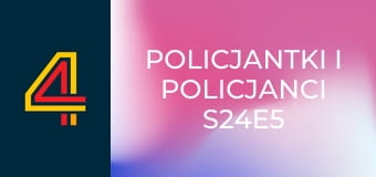 Policjantki i policjanci S24E5