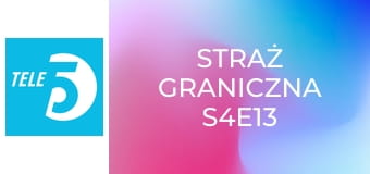 Straż graniczna S4E13