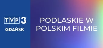 Podlaskie w polskim filmie E12 - Ucieczka z kina Wolność