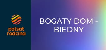 Bogaty dom - biedny dom S10E6