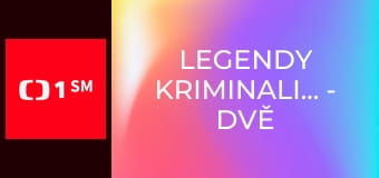 Legendy kriminalistiky - Dvě a půl vraždy Legendy kriminalistiky - Dvě a půl vraždy