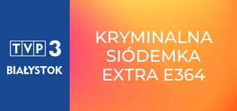 Kryminalna Siódemka Extra E364