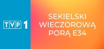 Sekielski wieczorową porą E34