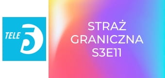 Straż graniczna S3E11