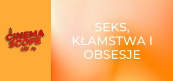 Seks, kłamstwa i obsesje Seks, kłamstwa i obsesje