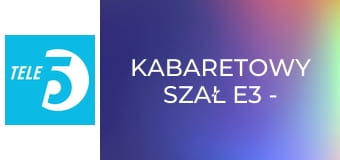 Kabaretowy szał E3 - Kabaret Moralnego Niepokoju