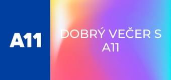 Dobrý večer s A11 - repríza