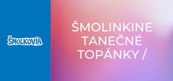 Šmolinkine Tanečné Topánky / Šmolinkine Tanečné Topánky