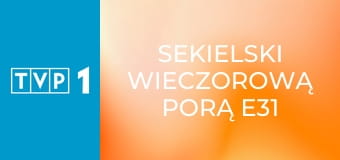 Sekielski wieczorową porą E31