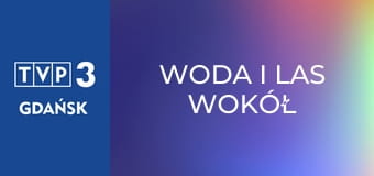 Woda i las wokół nas E13