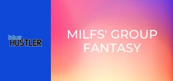 MILFs' Group Fantasy