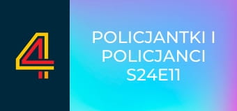 Policjantki i policjanci S24E11