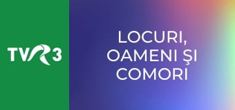 Locuri, oameni şi comori